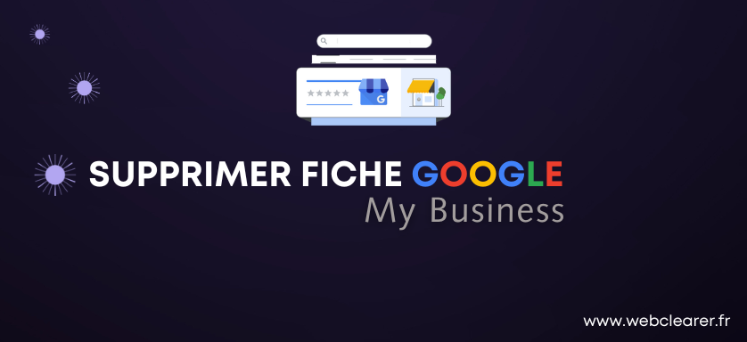 Suppression fiche Google My Business par NetClearer : retrait complet de la fiche et des avis Google Maps
